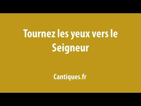 Tournez les yeux vers le seigneur