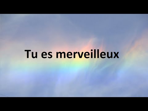 Tu es merveilleux
